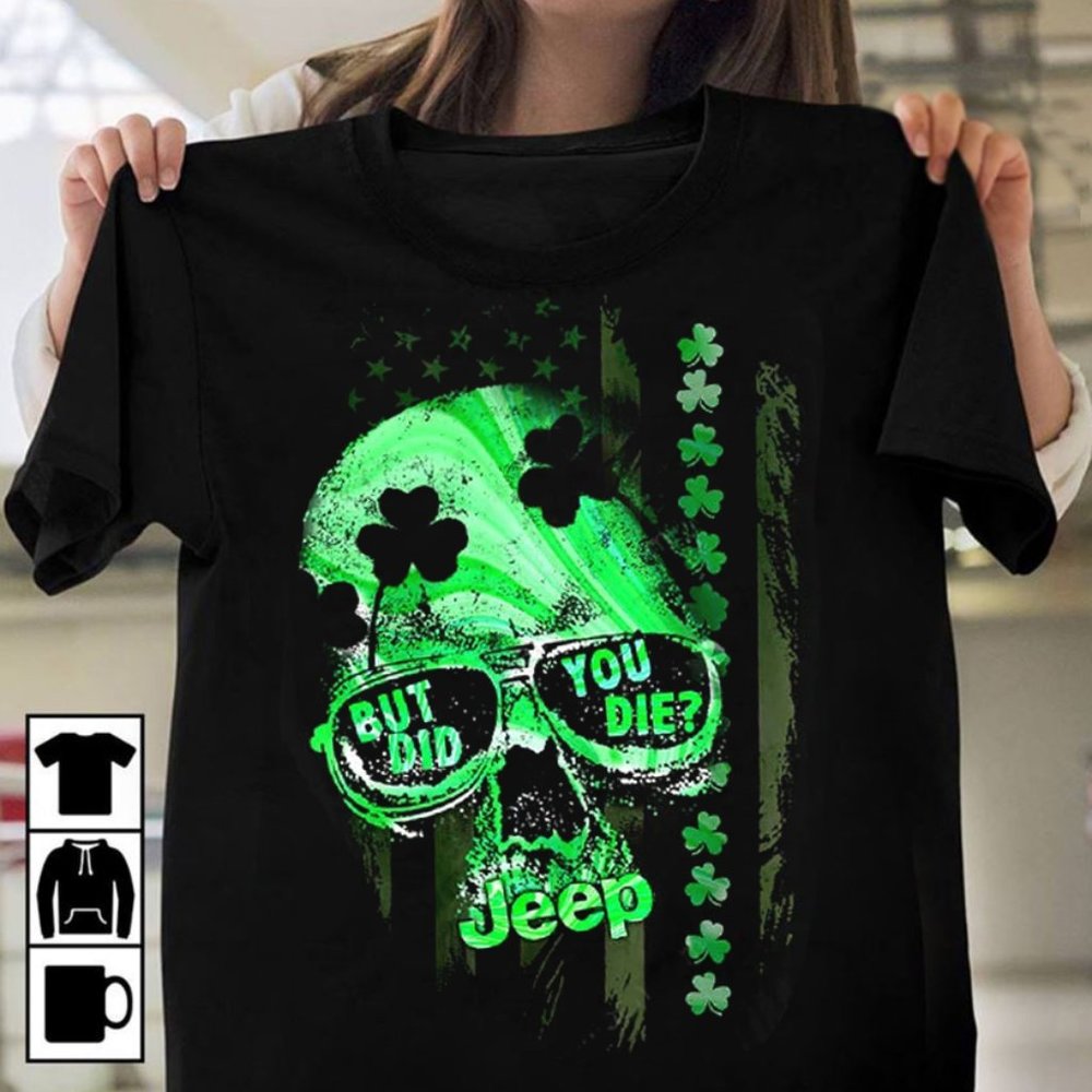 Jeep St. Patrick's Day T Shirt, Jeep Skull But Did You Die
